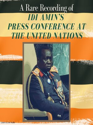 cover image of A Rare Recording of Idi Amin's Press Conference at the United Nations